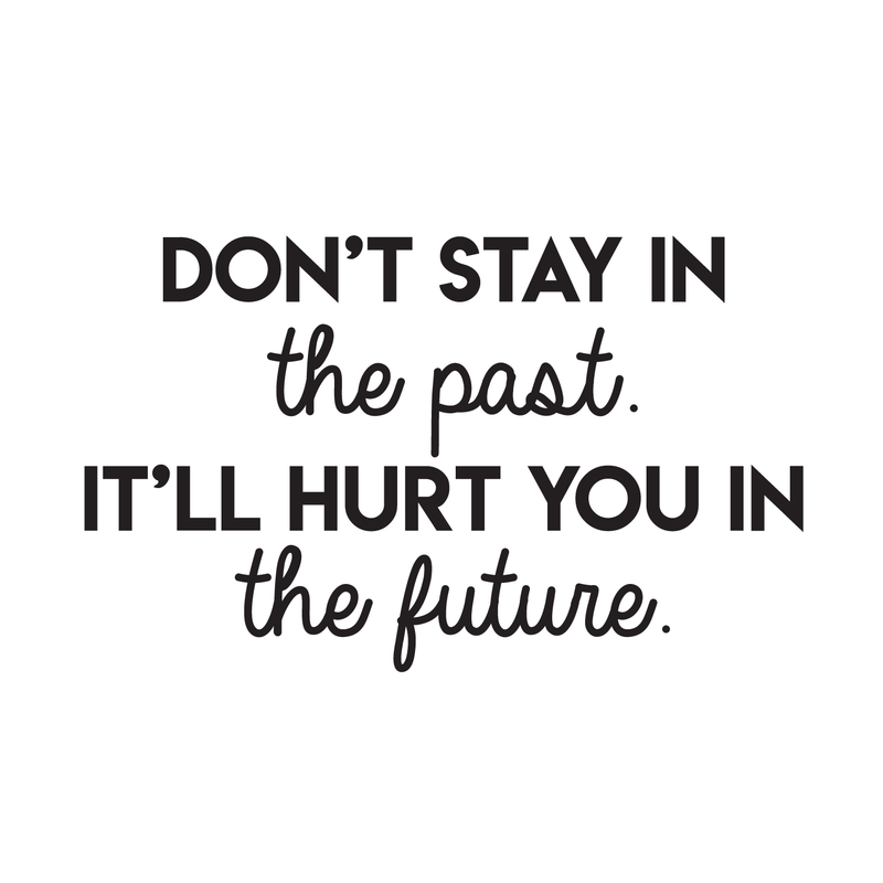 Vinyl Wall Art Decal - Don't Stay In The Past It'll Hurt You In The Future - 17" x 28" - Positive Motivational Quote For Home Bedroom School Classroom Decoration Sticker Black 17" x 28" 5