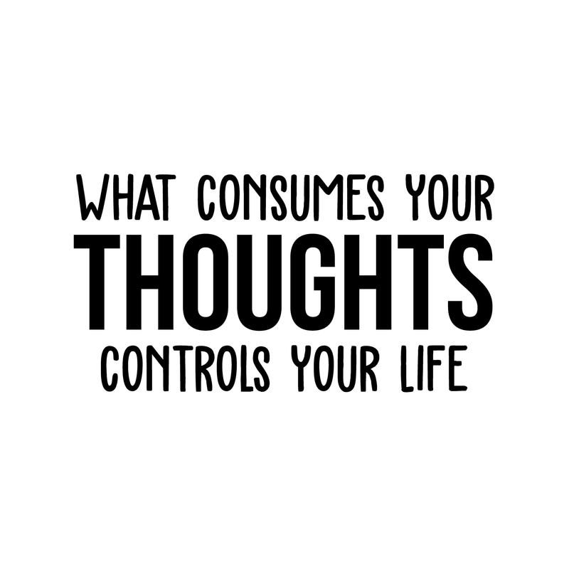 Vinyl Wall Art Decal - What Consumes Your Thoughts Controls Your Life - Modern Inspirational Quote For Home Bedroom Living Room Classroom School Office Workplace Decoration Sticker   5