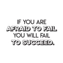 Vinyl Wall Art Decal - If You are Afraid To Fail - 15" x 30" - Modern Motivational Quote For Home Apartment Bedroom Dorm Room Classroom School Office Workplace Decoration Sticker Black 15" x 30" 4