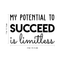 Vinyl Wall Art Decal - My Potential To Succeed Is Limitless - Trendy Motivational Self Esteem Quote For Home Bedroom Office Workplace Decoration Sticker