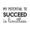 Vinyl Wall Art Decal - My Potential To Succeed Is Limitless - Trendy Motivational Self Esteem Quote For Home Bedroom Office Workplace Decoration Sticker   4