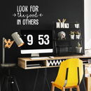 Vinyl Wall Art Decal - Look For The Good In Others - 17" x 27.5" - Modern Inspirational Positive Quote For Home Bedroom School Classroom Office Workplace Decoration Sticker White 17" x 27.5" 3