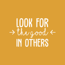 Vinyl Wall Art Decal - Look For The Good In Others - 17" x 27.5" - Modern Inspirational Positive Quote For Home Bedroom School Classroom Office Workplace Decoration Sticker White 17" x 27.5" 4