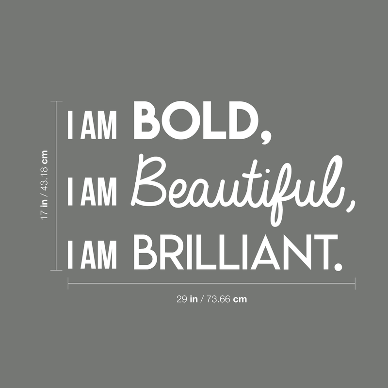 Vinyl Wall Art Decal - I Am Bold Beautiful Brilliant - 17" x 29" - Modern Motivational Positive Quote For Home Bedroom Office Workplace Decoration Sticker White 17" x 29"