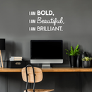 Vinyl Wall Art Decal - I Am Bold Beautiful Brilliant - 17" x 29" - Modern Motivational Positive Quote For Home Bedroom Office Workplace Decoration Sticker White 17" x 29" 3