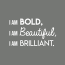 Vinyl Wall Art Decal - I Am Bold Beautiful Brilliant - 17" x 29" - Modern Motivational Positive Quote For Home Bedroom Office Workplace Decoration Sticker White 17" x 29" 4