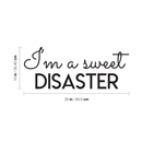 Vinyl Wall Art Decal - I'm A Sweet Disaster - 10" x 25" - Trendy Positive Quote For Home Bedroom Living Room Apartment Office Work School Classroom Decoration Sticker Black 10" x 25"