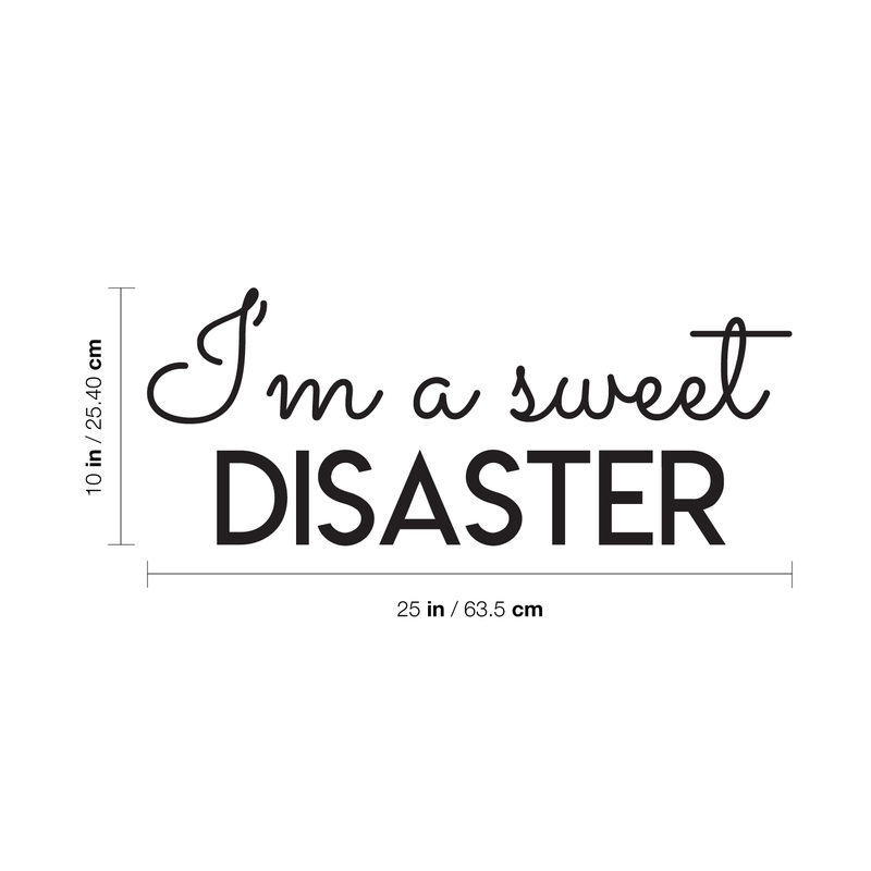 Vinyl Wall Art Decal - I'm A Sweet Disaster - 10" x 25" - Trendy Positive Quote For Home Bedroom Living Room Apartment Office Work School Classroom Decoration Sticker Black 10" x 25"