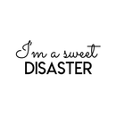 Vinyl Wall Art Decal - I'm A Sweet Disaster - 10" x 25" - Trendy Positive Quote For Home Bedroom Living Room Apartment Office Work School Classroom Decoration Sticker Black 10" x 25" 5