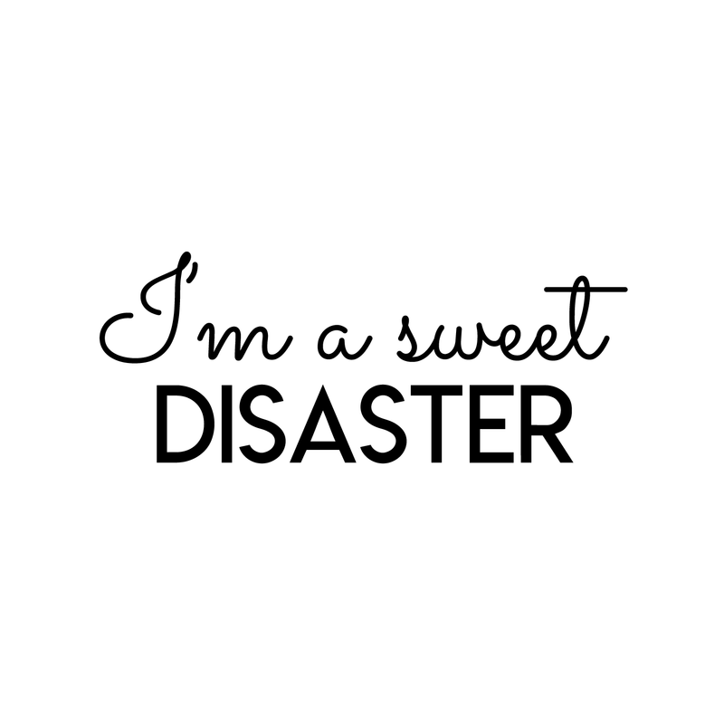 Vinyl Wall Art Decal - I'm A Sweet Disaster - 10" x 25" - Trendy Positive Quote For Home Bedroom Living Room Apartment Office Work School Classroom Decoration Sticker Black 10" x 25" 5