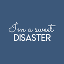 Vinyl Wall Art Decal - I'm A Sweet Disaster - 10" x 25" - Trendy Positive Quote For Home Bedroom Living Room Apartment Office Work School Classroom Decoration Sticker White 10" x 25" 5