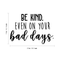 Vinyl Wall Art Decal - Be Kind Even On Your Bad Days - Trendy Inspirational Quote For Home Bedroom Living Room School Classroom Office Decoration Sticker