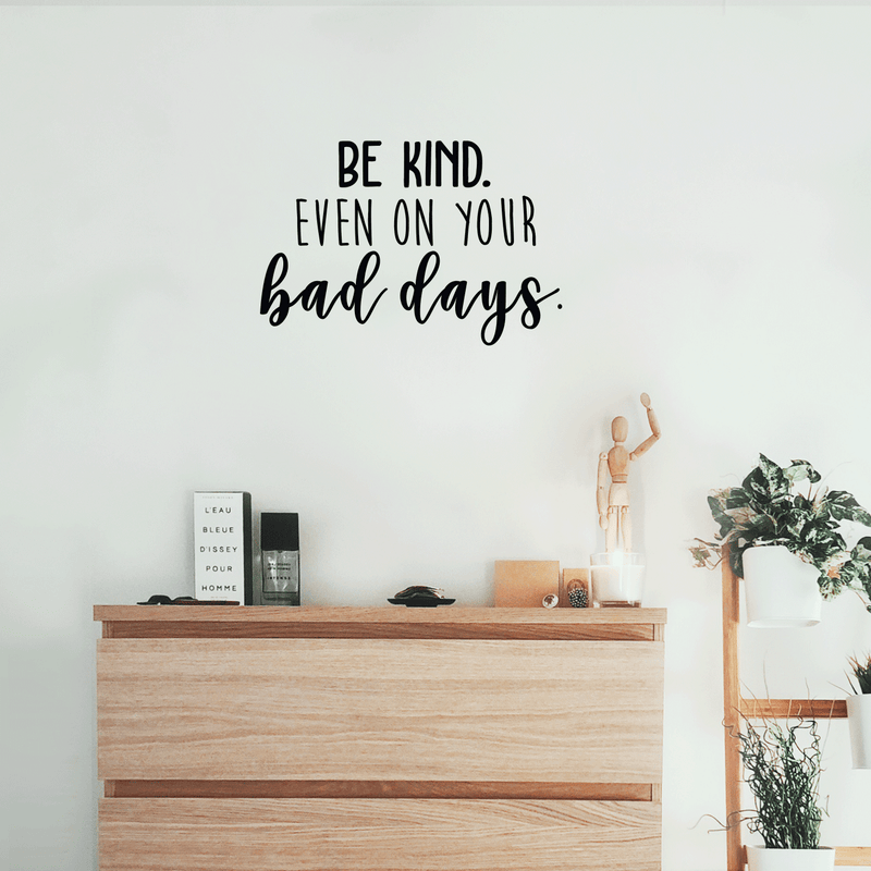 Vinyl Wall Art Decal - Be Kind Even On Your Bad Days - Trendy Inspirational Quote For Home Bedroom Living Room School Classroom Office Decoration Sticker   3