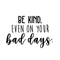 Vinyl Wall Art Decal - Be Kind Even On Your Bad Days - Trendy Inspirational Quote For Home Bedroom Living Room School Classroom Office Decoration Sticker   5