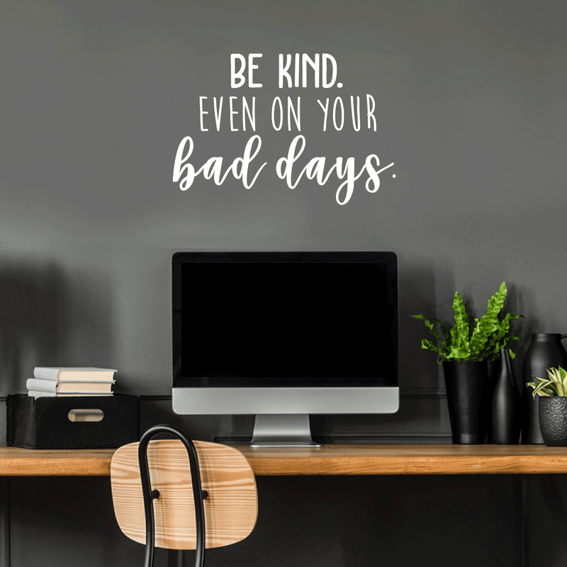 Vinyl Wall Art Decal - Be Kind Even On Your Bad Days - 17" x 25" - Trendy Inspirational Quote For Home Bedroom Living Room School Classroom Office Decoration Sticker White 17" x 25" 5