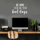 Vinyl Wall Art Decal - Be Kind Even On Your Bad Days - 17" x 25" - Trendy Inspirational Quote For Home Bedroom Living Room School Classroom Office Decoration Sticker White 17" x 25" 4