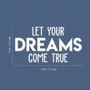 Vinyl Wall Art Decal - Let Your Dreams Come True - 16" x 30" - Trendy Motivational Quote For Home Bedroom Living Room Office Workplace School Classroom Decoration Sticker White 16" x 30"