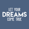 Vinyl Wall Art Decal - Let Your Dreams Come True - 16" x 30" - Trendy Motivational Quote For Home Bedroom Living Room Office Workplace School Classroom Decoration Sticker White 16" x 30" 4