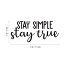 Vinyl Wall Art Decal - Stay Simple Stay True - 13" x 30" - Cursive Positive Minimalist Inspirational Quote For Home Bedroom Living Room Apartment Office Work School Classroom Door Decor Black 13" x 30"