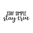 Vinyl Wall Art Decal - Stay Simple Stay True - 13" x 30" - Cursive Positive Minimalist Inspirational Quote For Home Bedroom Living Room Apartment Office Work School Classroom Door Decor Black 13" x 30" 4