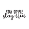 Vinyl Wall Art Decal - Stay Simple Stay True - 13" x 30" - Cursive Positive Minimalist Inspirational Quote For Home Bedroom Living Room Apartment Office Work School Classroom Door Decor Black 13" x 30" 5