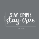 Vinyl Wall Art Decal - Stay Simple Stay True - 13" x 30" - Cursive Positive Minimalist Inspirational Quote For Home Bedroom Living Room Apartment Office Work School Classroom Door Decor White 13" x 30"