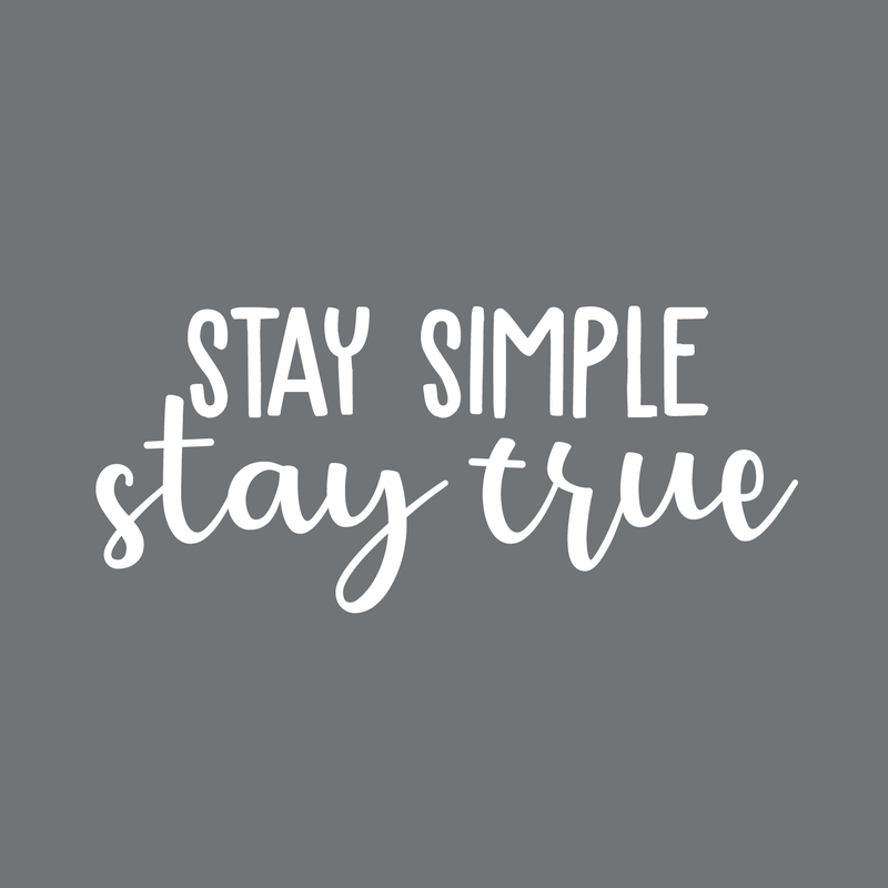 Vinyl Wall Art Decal - Stay Simple Stay True - 13" x 30" - Cursive Positive Minimalist Inspirational Quote For Home Bedroom Living Room Apartment Office Work School Classroom Door Decor White 13" x 30" 4