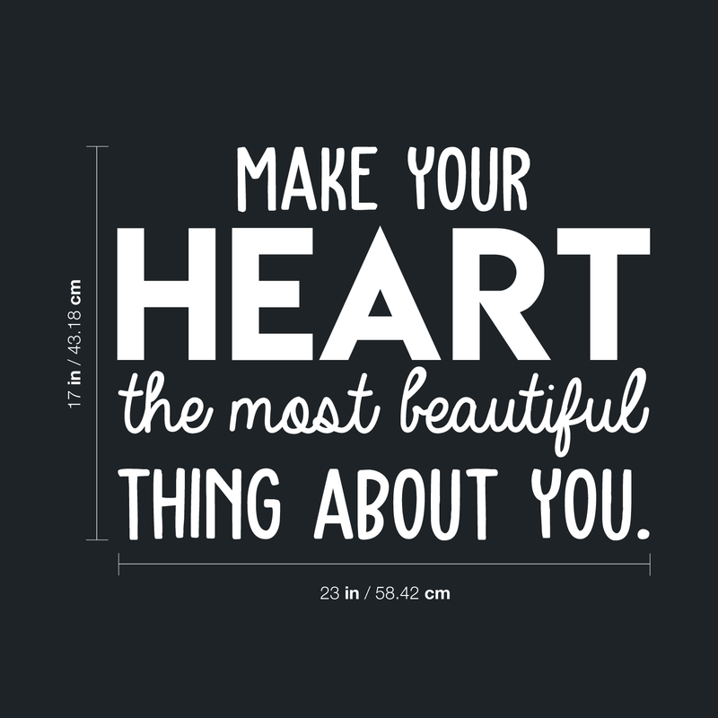 Vinyl Wall Art Decal - Make Your Heart The Most Beautiful Thing About You - 17" x 23" - Modern Inspirational Quote For Home Bedroom Office Workplace School Classroom Decoration Sticker White 17" x 23" 5