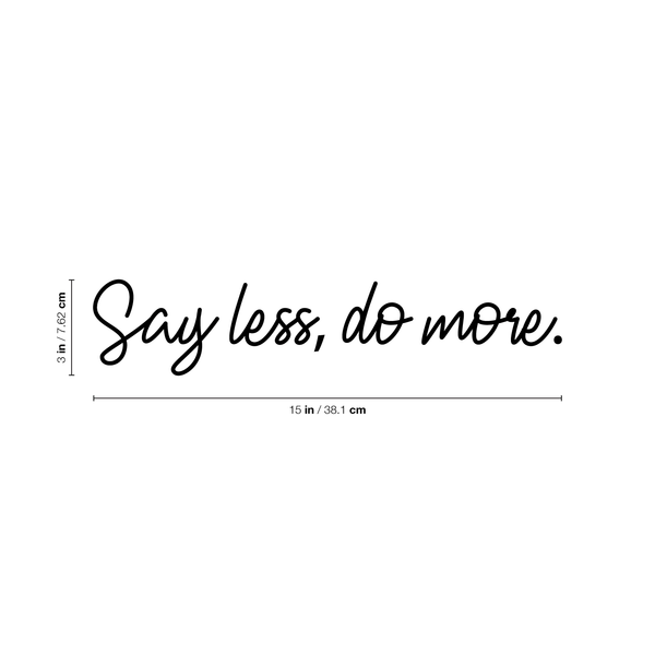 Vinyl Wall Art Decal - Say Less Do More - 3" x 15" - Trendy Cursive Motivational Quote For Home Bedroom Office Workplace School Classroom Gym Decoration Sticker Black 3" x 15"