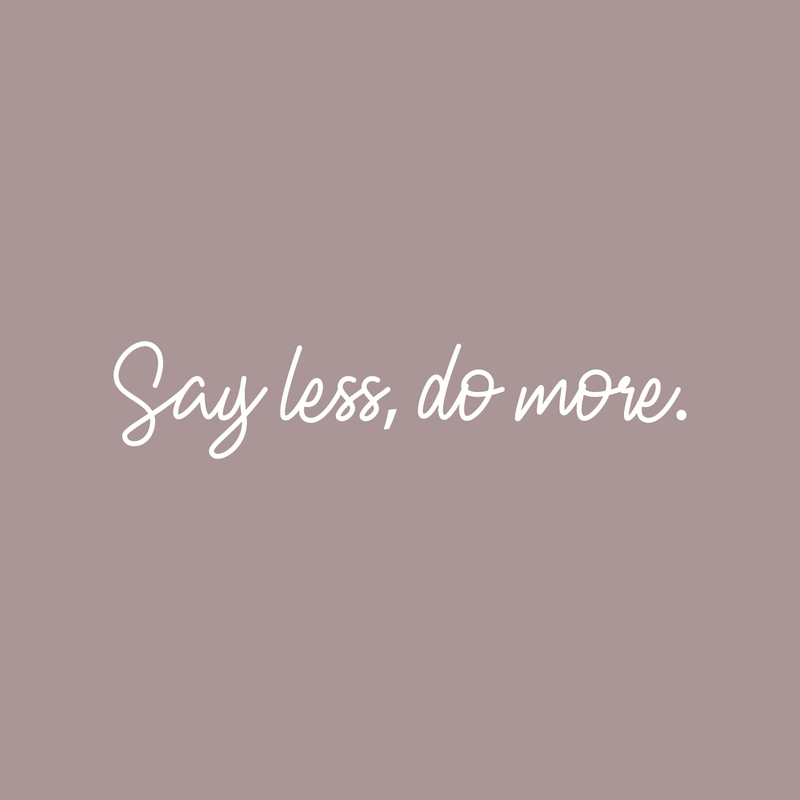 Vinyl Wall Art Decal - Say Less Do More - 3" x 15" - Trendy Cursive Motivational Quote For Home Bedroom Office Workplace School Classroom Gym Decoration Sticker White 3" x 15" 5