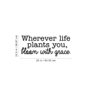 Vinyl Wall Art Decal - Wherever Life Plants You Bloom With Grace - 10. Trendy Inspirational Quote For Home Bedroom Office Workplace School Classroom Decoration Sticker