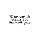 Vinyl Wall Art Decal - Wherever Life Plants You Bloom With Grace - 10. Trendy Inspirational Quote For Home Bedroom Office Workplace School Classroom Decoration Sticker   5