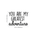 Vinyl Wall Art Decal - You Are My Greatest Adventure - Cute Inspirational Quote For Toddlers Kids Home Bedroom Living Room Apartment Nursery Playroom Door Decor