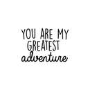 Vinyl Wall Art Decal - You Are My Greatest Adventure - Cute Inspirational Quote For Toddlers Kids Home Bedroom Living Room Apartment Nursery Playroom Door Decor   2