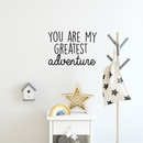 Vinyl Wall Art Decal - You Are My Greatest Adventure - Cute Inspirational Quote For Toddlers Kids Home Bedroom Living Room Apartment Nursery Playroom Door Decor   3