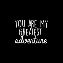 Vinyl Wall Art Decal - You Are My Greatest Adventure - 17" x 24" - Cute Inspirational Quote For Home Bedroom Living Room Apartment Nursery Playroom Door Decor White 17" x 24" 3