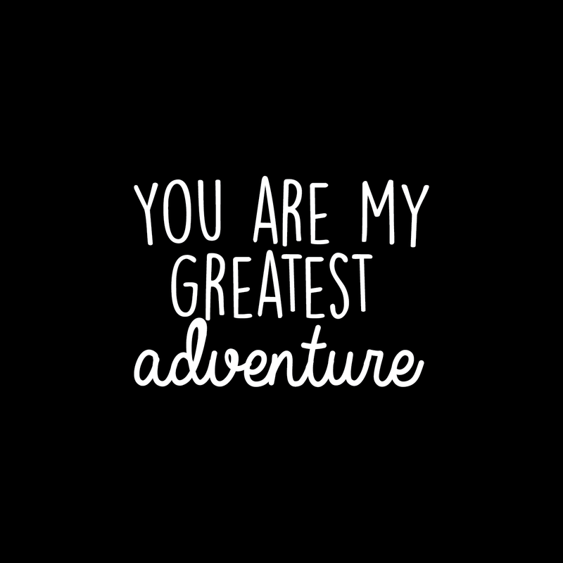 Vinyl Wall Art Decal - You Are My Greatest Adventure - 17" x 24" - Cute Inspirational Quote For Home Bedroom Living Room Apartment Nursery Playroom Door Decor White 17" x 24" 3