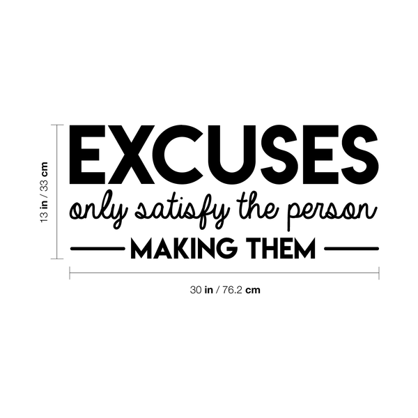 Vinyl Wall Art Decal - Excuses Only Satisfy The Person Making Them - Trendy Inspirational Quote For Home Kids Room Office Workplace School Classroom Decoration Sticker