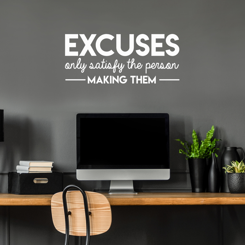 Vinyl Wall Art Decal - Excuses Only Satisfy The Person Making Them - 13" x 30" - Trendy Inspirational Quote For Home Kids Room Office Workplace School Classroom Decoration Sticker White 13" x 30" 2