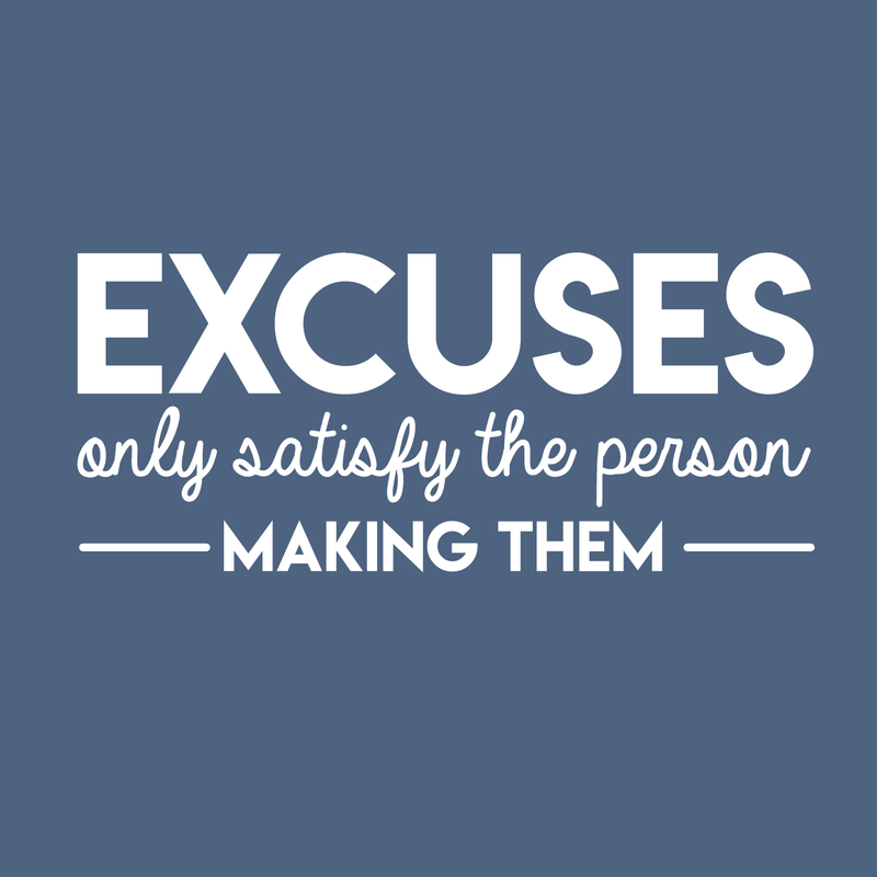 Vinyl Wall Art Decal - Excuses Only Satisfy The Person Making Them - 13" x 30" - Trendy Inspirational Quote For Home Kids Room Office Workplace School Classroom Decoration Sticker White 13" x 30" 4