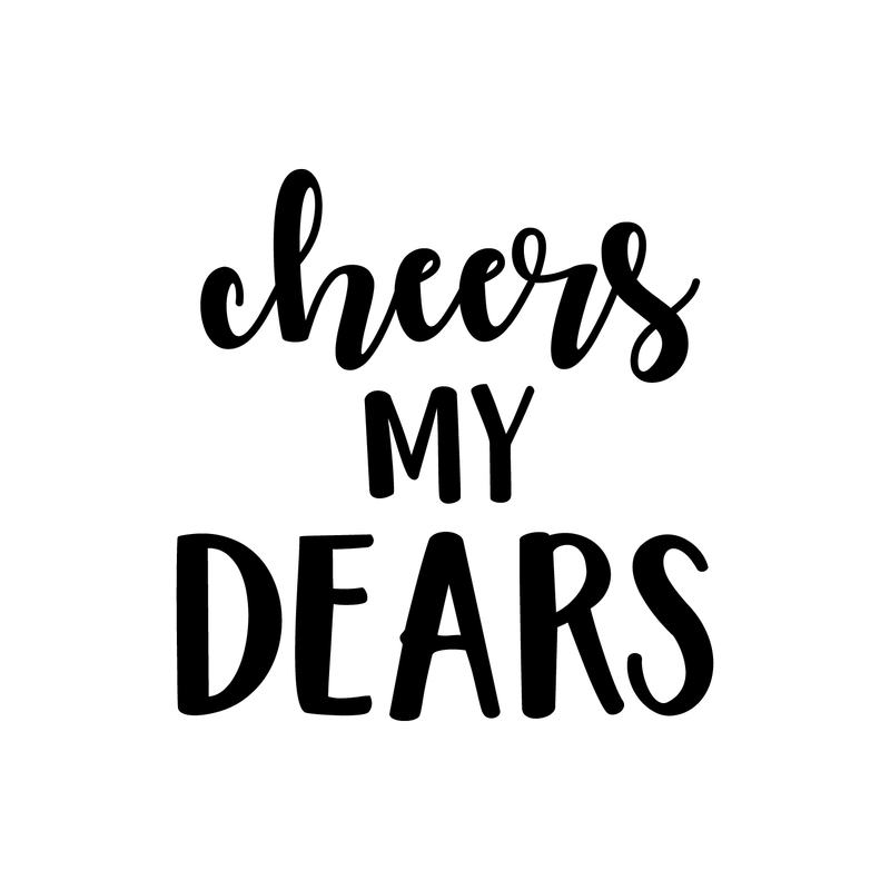 Vinyl Wall Art Decal - Cheers My Dears - Trendy Modern Alcohol Drinks Quote For Home Apartment Living Room Dining Room Kitchen Bar Restaurant Decoration Sticker   4