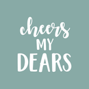 Vinyl Wall Art Decal - Cheers My Dears - 17" x 17" - Trendy Modern Alcohol Drinks Quote For Home Apartment Living Room Dining Room Kitchen Bar Restaurant Decoration Sticker White 17" x 17" 5