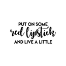 Vinyl Wall Art Decal - Put On Some Red Lipstick And Live A Little - Trendy Bold Quote For Woman's Home Bedroom Bathroom Closet Office Decoration Sticker   5