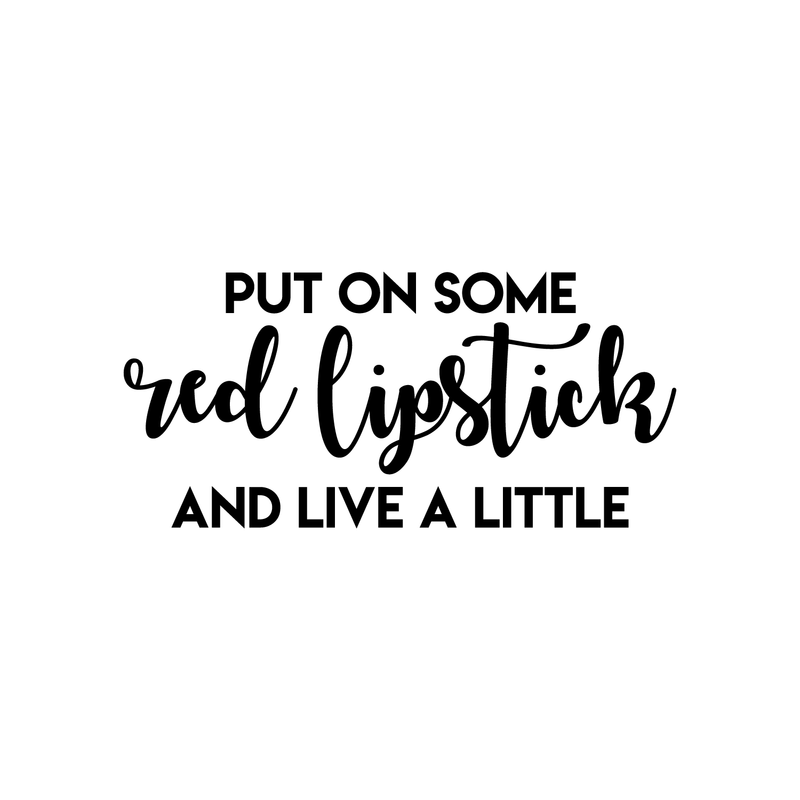 Vinyl Wall Art Decal - Put On Some Red Lipstick And Live A Little - 17" x 37" - Trendy Bold Quote For Woman's Home Bedroom Bathroom Closet Office Decoration Sticker Black 17" x 37" 4