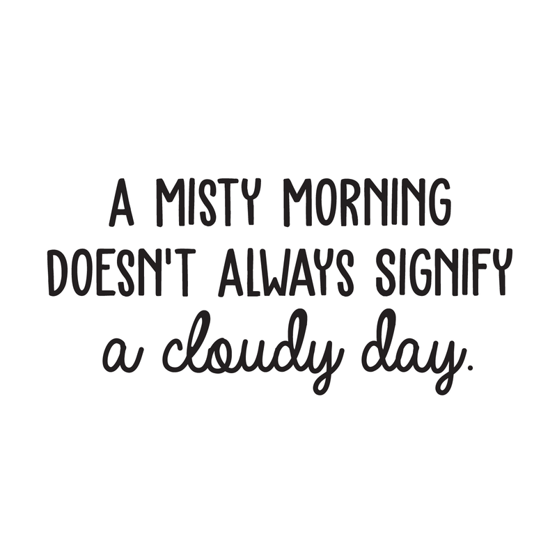 Vinyl Wall Art Decal - A Misty Morning Doesn't Always Signify A Cloudy Day - 14" x 30" - Inspirational Quote For Home Bedroom Living Room Office Work School Classroom Decor Black 22" x 22" 5