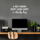 Vinyl Wall Art Decal - A Misty Morning Doesn't Always Signify A Cloudy Day - 14" x 30" - Inspirational Quote For Home Bedroom Living Room Office Work School Classroom Decor White 22" x 22" 3