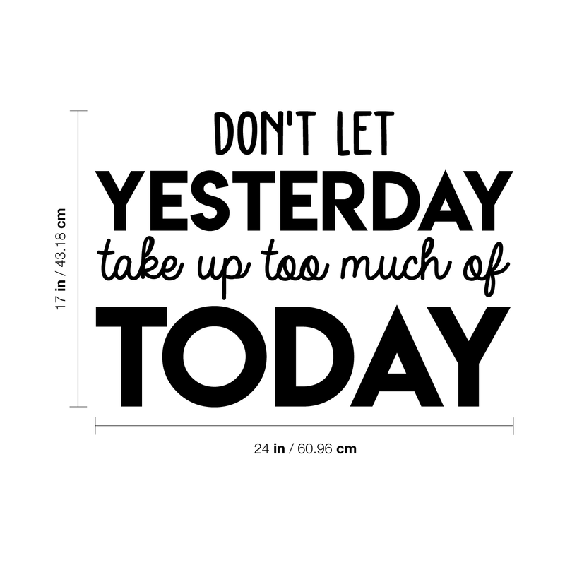 Vinyl Wall Art Decal - Don't Let Yesterday Take Up Too Much Of Today - Modern Inspirational Quote For Home Bedroom Living Room Office Workplace School Classroom Decoration Sticker