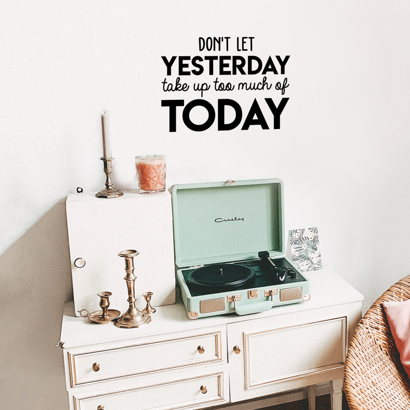 Vinyl Wall Art Decal - Don't Let Yesterday Take Up Too Much Of Today - Modern Inspirational Quote For Home Bedroom Living Room Office Workplace School Classroom Decoration Sticker   3