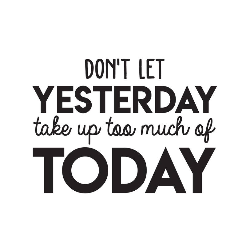 Vinyl Wall Art Decal - Don't Let Yesterday Take Up Too Much Of Today - Modern Inspirational Quote For Home Bedroom Living Room Office Workplace School Classroom Decoration Sticker   4