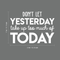 Vinyl Wall Art Decal - Don't Let Yesterday Take Up Too Much Of Today - 17" x 24" - Modern Inspirational Quote For Home Bedroom Living Room Office Workplace School Classroom Decoration Sticker White 17" x 24"